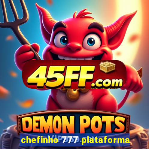 chefinho 777 plataforma